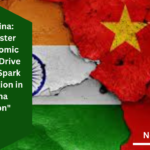 India vs China: “Prime Minister Modi’s Economic Approaches Drive Growth and Spark Global Attention in India-China Comparison”