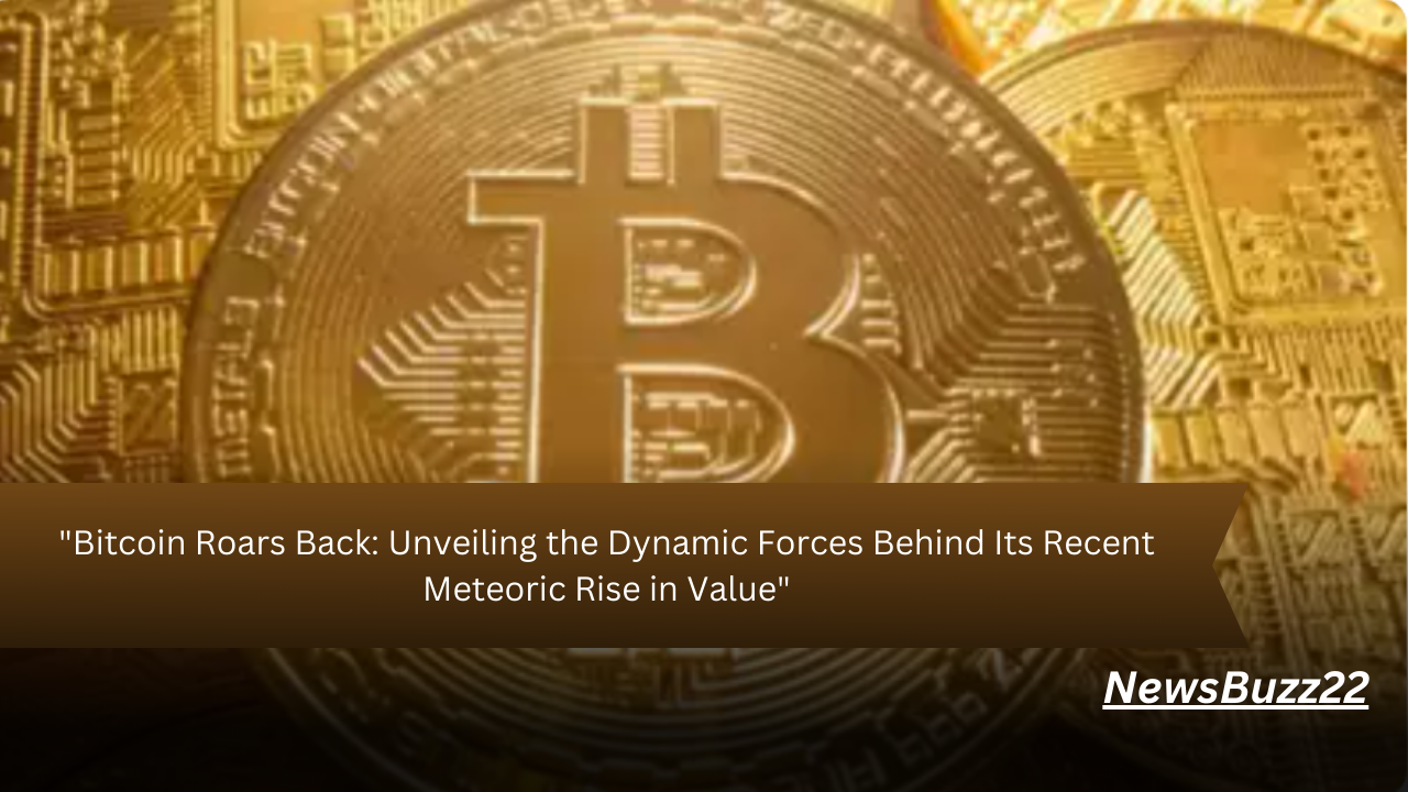 "Bitcoin Roars Back: Unveiling the Dynamic Forces Behind Its Recent Meteoric Rise in Value"